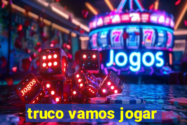 truco vamos jogar